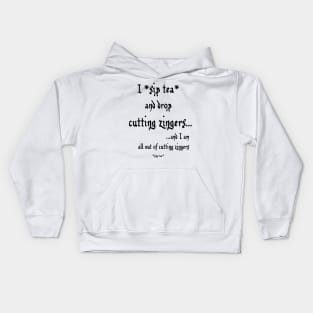 Sip Tea and Drop Cutting Zingers - black text Kids Hoodie